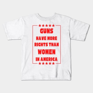 Guns Have More Rights Than Women in America Kids T-Shirt